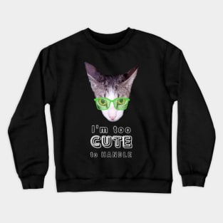 I'm Too Cute To Handle Cat With Green Eyeglasses And Text Design Crewneck Sweatshirt